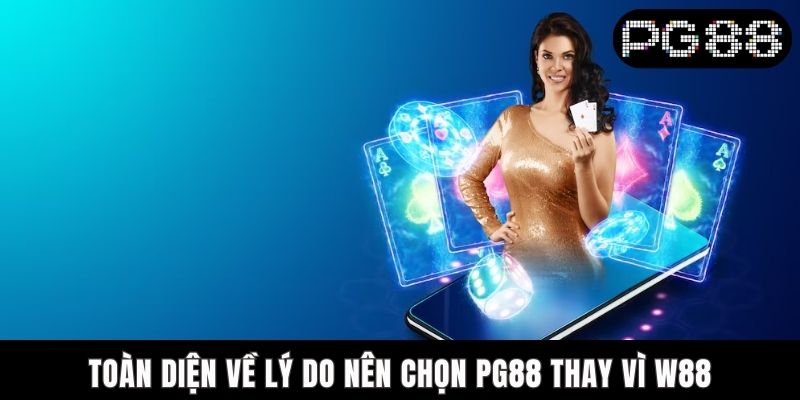 Lý Do Nên Chọn PG88 Thay Vì W88 Là Gì? Giải Đáp Chi Tiết A-Z - WINASTRO68.SBS