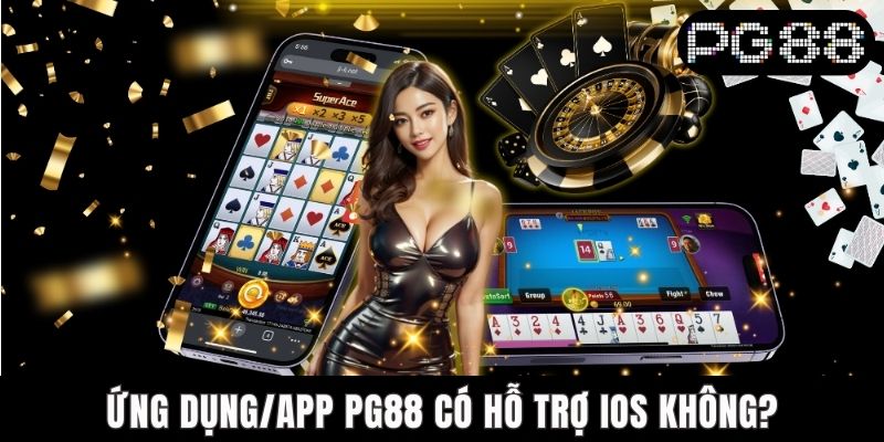 App PG88 Có Hỗ Trợ IOS Không? Giải Đáp Chi Tiết Cho Câu Hỏi - WINASTRO68.SBS